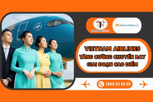 Vietnam Airlines: Tăng cường chuyến bay dịp cao điểm với mức giá siêu hấp dẫn